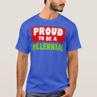 Cool Proud Millennial Gen Y Slogan Gift For Millen T-Shirt