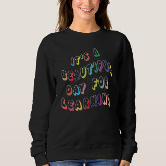cool quote It's Beautiful Day For Learning Sweatshirt