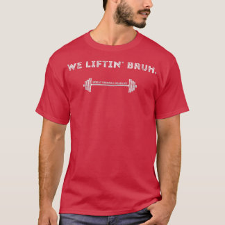 Cool Quote We Lifting Bro Powerlifting Gym Motivat T-Shirt