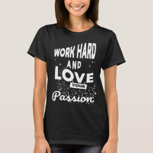 Cool Quote Work Hard And Love Your Passion Motivat T-Shirt