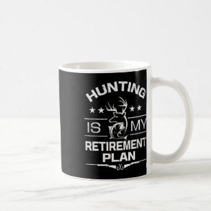 Cool Retired Hunting Is My Retirement Plan Fishing Coffee Mug