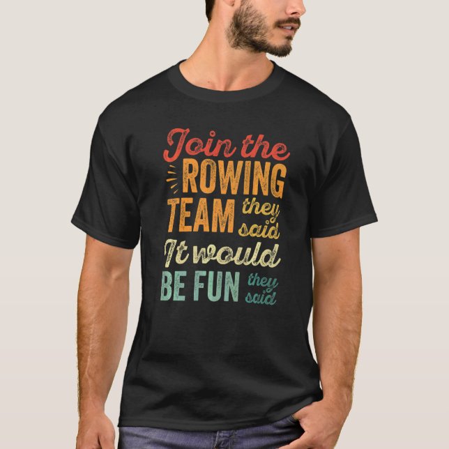Cool Rower Join The Rowing Team They Said It Would T-Shirt (Front)