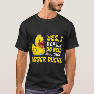 Cool Rubber Duck Lover Yes I Really Do Need All Ru T-Shirt