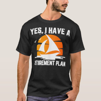 Cool Sailing For Men Women Retirement Plan Boating T-Shirt