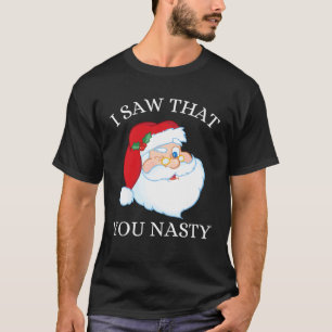 Cool Santa Claus I Saw That You Nasty Christmas 20 T-Shirt