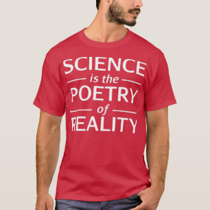Cool Science GiftScience Is The Poetry Of Reality  T-Shirt