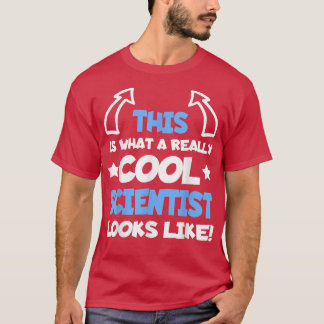 Cool Scientist Funny Saying Scientists Science Stu T-Shirt