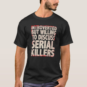 Cool Serial Killer For Men Women True Crime Docume T-Shirt