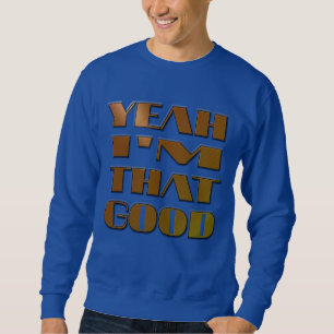 COOL SHIRT - "YEAH I'M THAT GOOD" - SHIRT