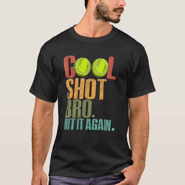 Cool Shot Bro Hit It Again Tennis Ball Tennis Play T-Shirt (Front)