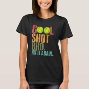 Cool Shot Bro Hit It Again Tennis Ball Tennis Play T-Shirt