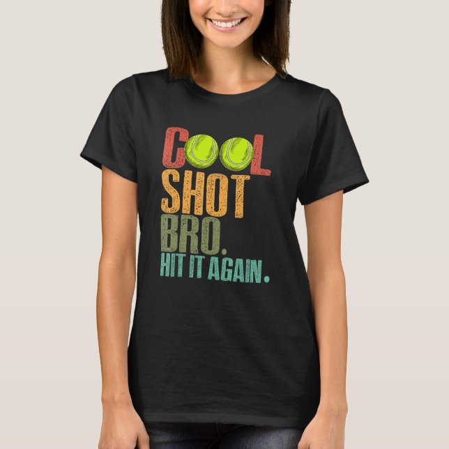 Cool Shot Bro Hit It Again Tennis Ball Tennis Play T-Shirt (Front)