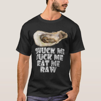 Cool Shuck Me Suck Me Eat Me Raw Oyster Day T Shir T-Shirt