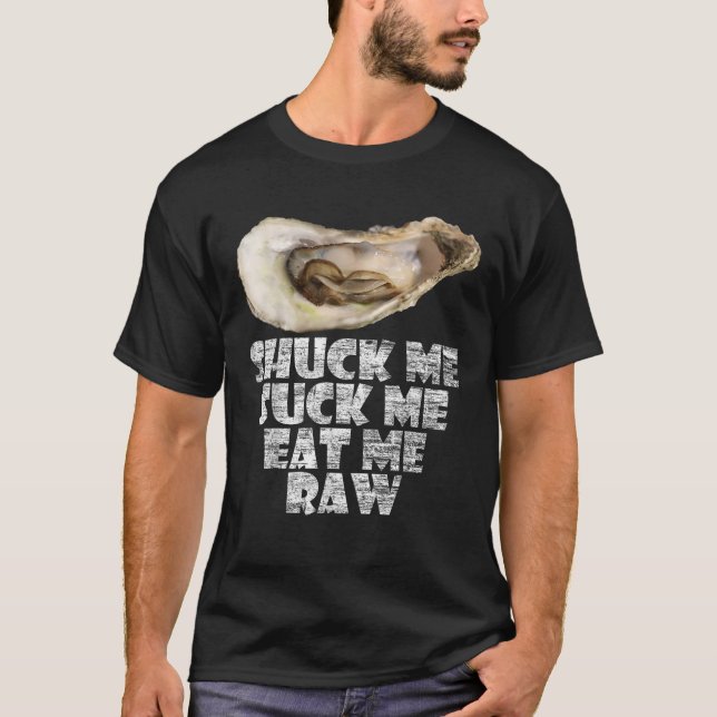 Cool Shuck Me Suck Me Eat Me Raw Oyster Day T-Shirt (Front)