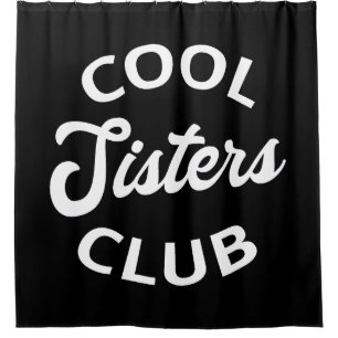 Cool Sisters Club I Shower Curtain