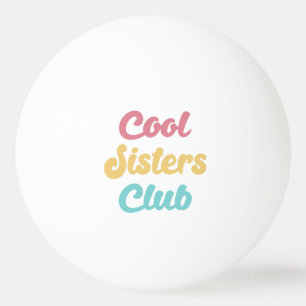 Cool Sisters Club II Ping Pong Ball