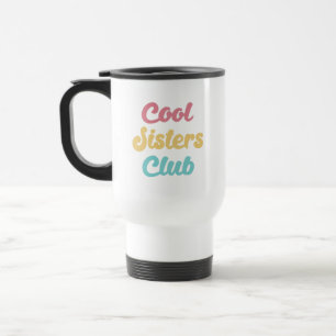 Cool Sisters Club II Travel Mug
