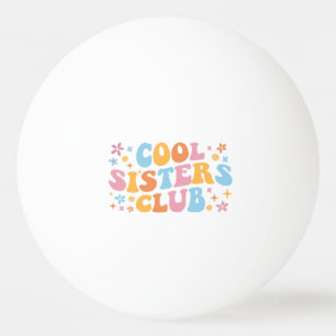 Cool Sisters Club III Ping Pong Ball