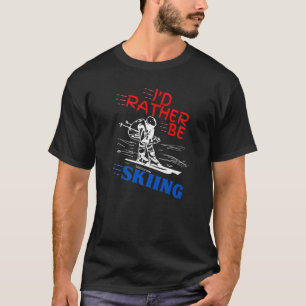 Cool Skiing I'd Rather Be Skiing Skier Downhill Sk T-Shirt