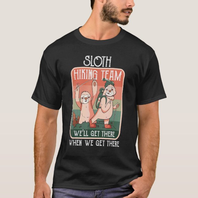 Cool Sloth Hiking Team We'll Get There When We Get T-Shirt (Front)