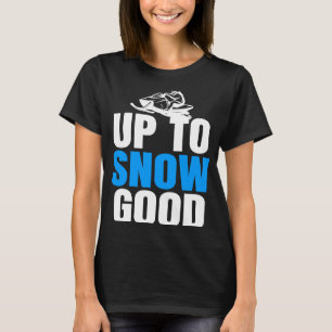 Cool Snow Mobile Up to Snow good  Snowmobiling T-Shirt