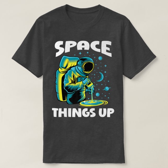 Cool Space Things Up Graphic Astronaut In Outer Sp T-Shirt (Design Front)