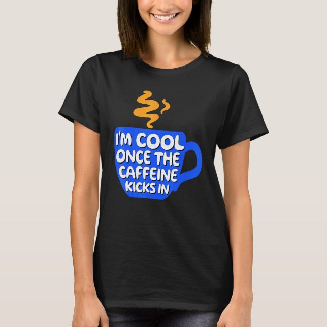 Cool Statement Caffeine Coffee   Cup Drinker T-Shirt (Front)