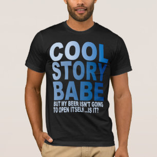 COOL STORY BABE,  BEER T-Shirt