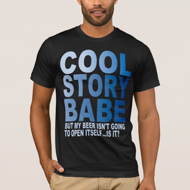COOL STORY BABE,  BEER T-Shirt (Front)