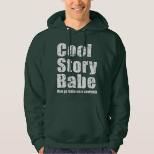 Cool Story Babe. Now go make me a sandwich Hoodie