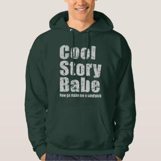 Cool Story Babe. Now go make me a sandwich Hoodie
