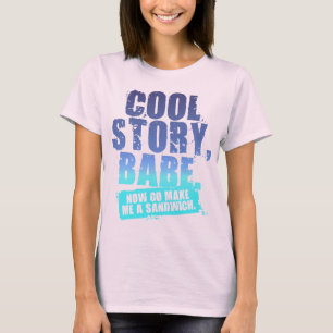 COOL STORY BABE NOW GO MAKE ME A SANDWICH T-Shirt