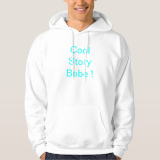 Cool story babe now kiss me hoodie
