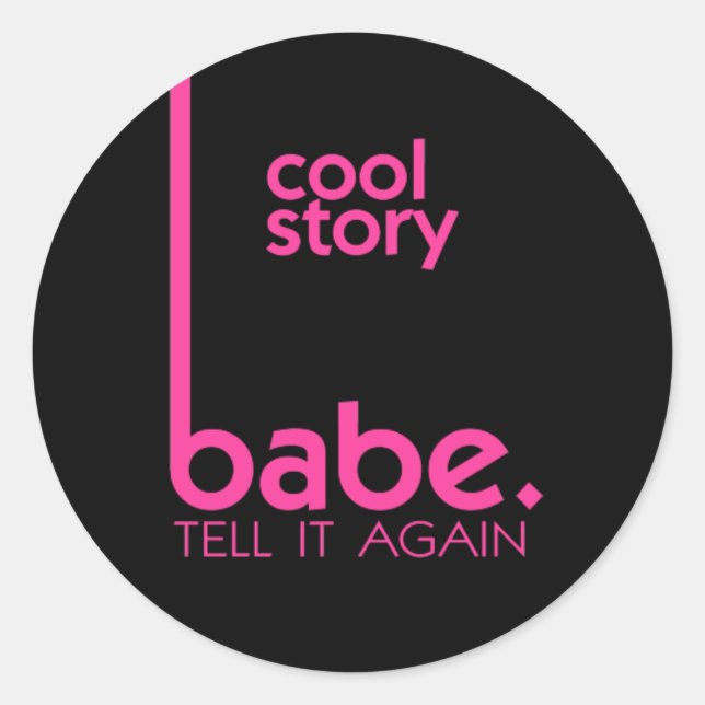 COOL STORY BABE tell it again meme Classic Round Sticker (Front)