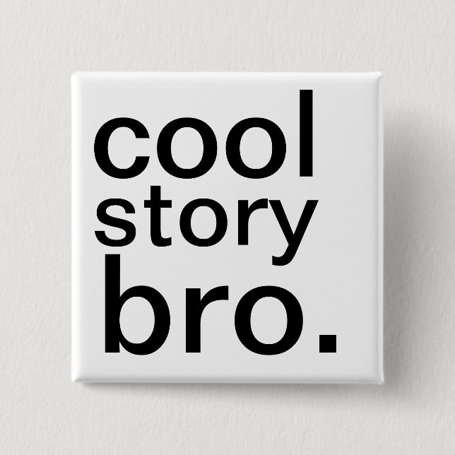 cool story bro. 15 cm square badge (Front)