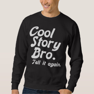 Cool Story Bro. (BnrW) Sweatshirt