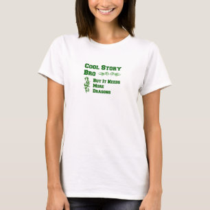 Cool Story Bro But It Needs More Dragons T-Shirt