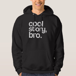 cool story, bro. hoodie