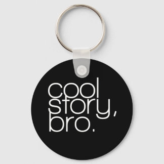 "cool story, bro" Keychain