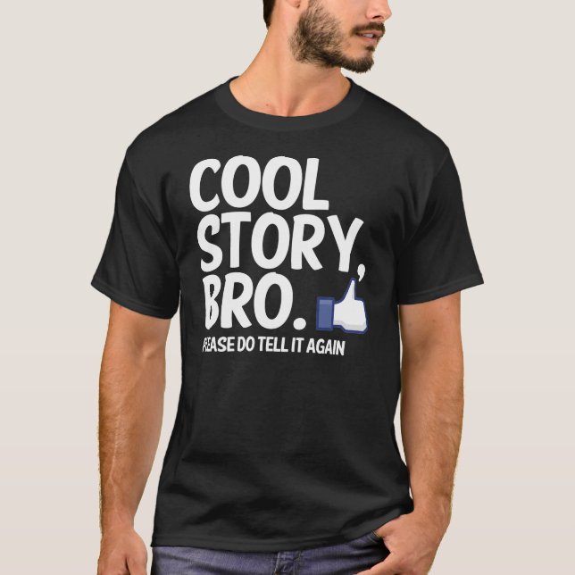 COOL STORY BRO, PLEASE DO TELL IT AGAIN T-Shirt (Front)