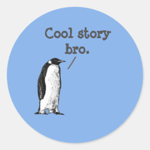 "Cool story bro" Silly Penguin Classic Round Sticker