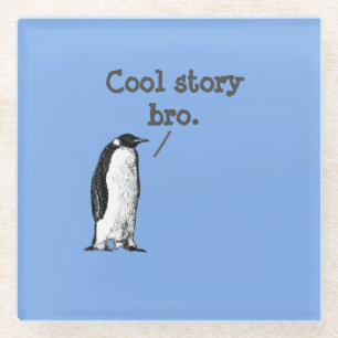 "Cool story bro" Silly Penguin Glass Coaster
