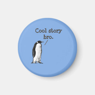"Cool story bro" Silly Penguin Magnet