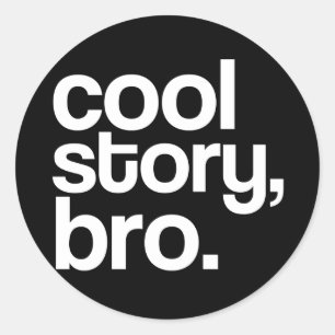cool story, bro. sticker