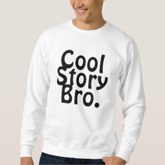 COOL STORY BRO. SWEATSHIRT