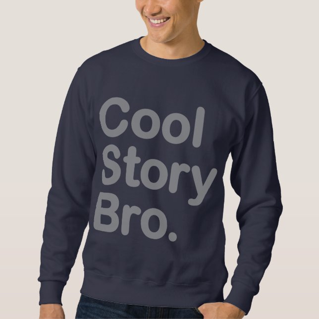 Cool Story Bro. Sweatshirt (Front)