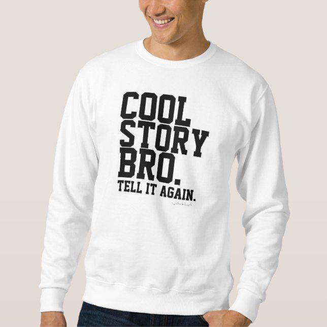 cool story bro sweatshirt (Front)