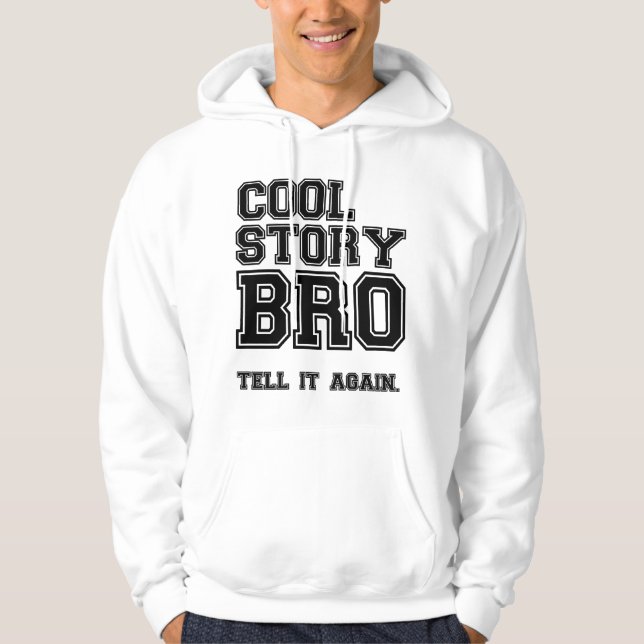 cool story bro sweatshirt hoodie (Front)