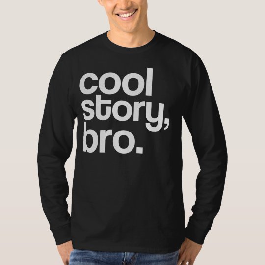 cool story, bro. T-Shirt