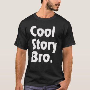 Cool Story Bro. Tell it again.2 T-Shirt